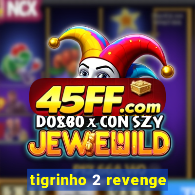tigrinho 2 revenge